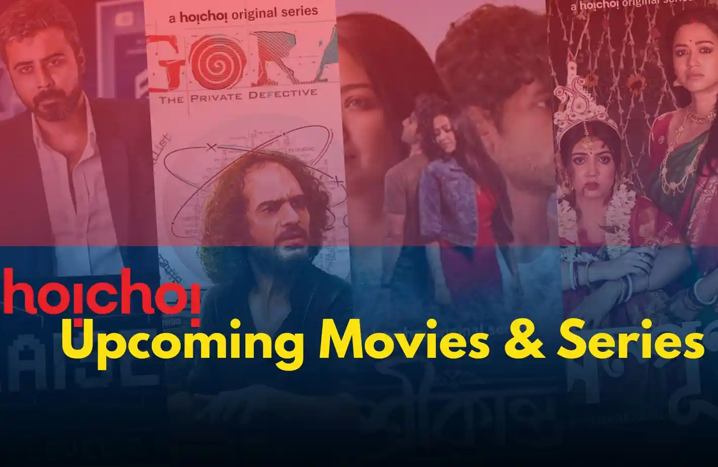 Hoichoi Upcoming Movies & Web Series 2023 Release Date, Cast, Actress, Watch Online