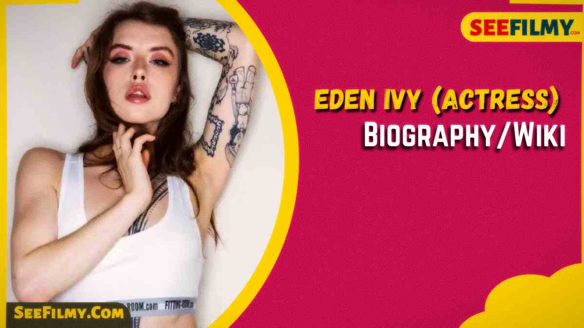 Eden Ivy Biography, Age, Height, Career, Photos, Net Worth