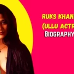 Ruks Khandagale (Ullu Actrss) Biography, Age, Wiki, Web Series, Boyfriend, Net Worth & More