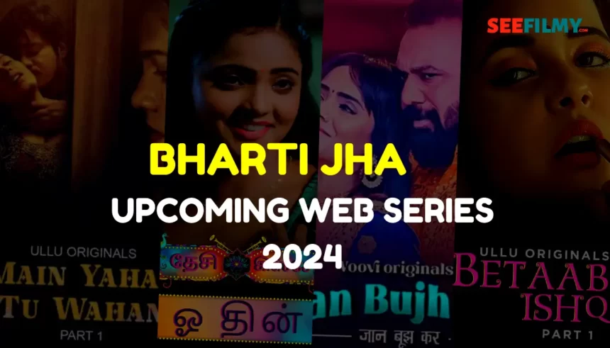 Bharti Jha Upcoming Web Series list 2024: Release Date, Ott Plateform