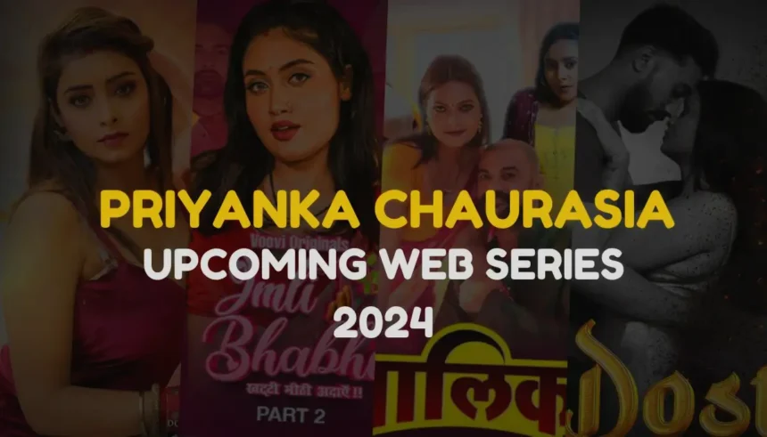 Priyanka Chaurasia Upcoming Web Series list 2024: Release Date, Ott Plateform